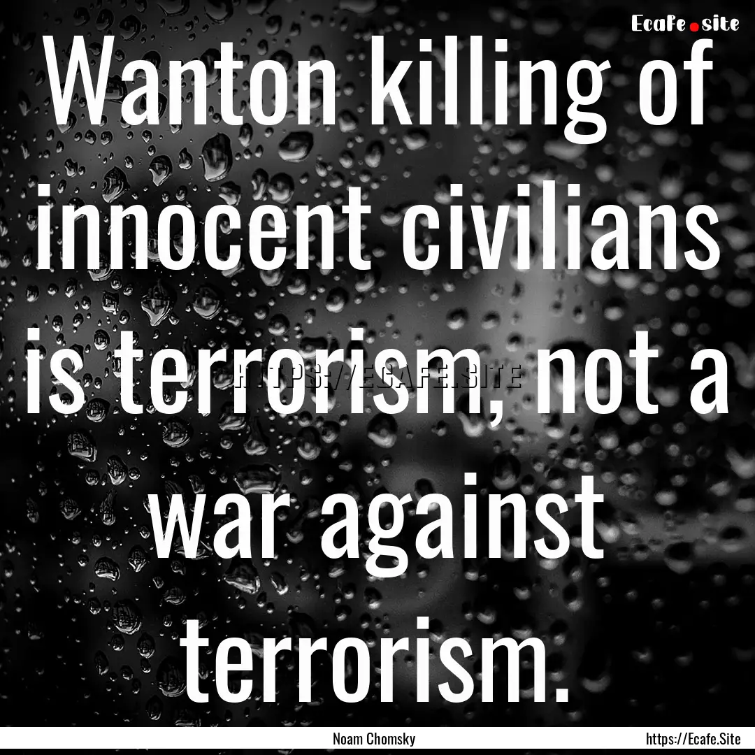 Wanton killing of innocent civilians is terrorism,.... : Quote by Noam Chomsky