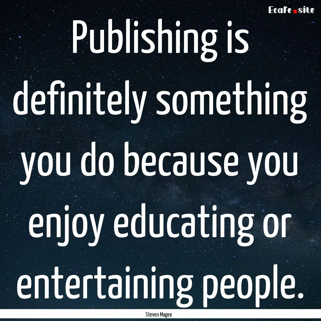 Publishing is definitely something you do.... : Quote by Steven Magee