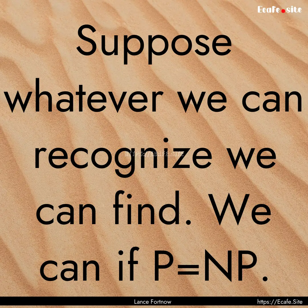 Suppose whatever we can recognize we can.... : Quote by Lance Fortnow