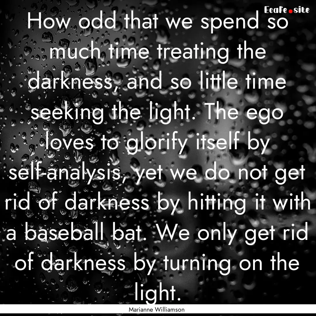 How odd that we spend so much time treating.... : Quote by Marianne Williamson