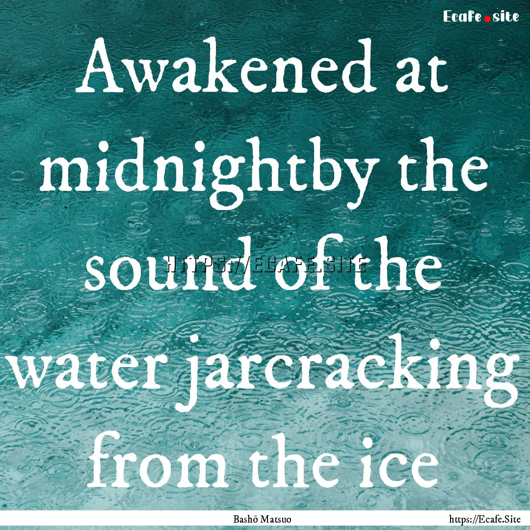 Awakened at midnightby the sound of the water.... : Quote by Bashō Matsuo