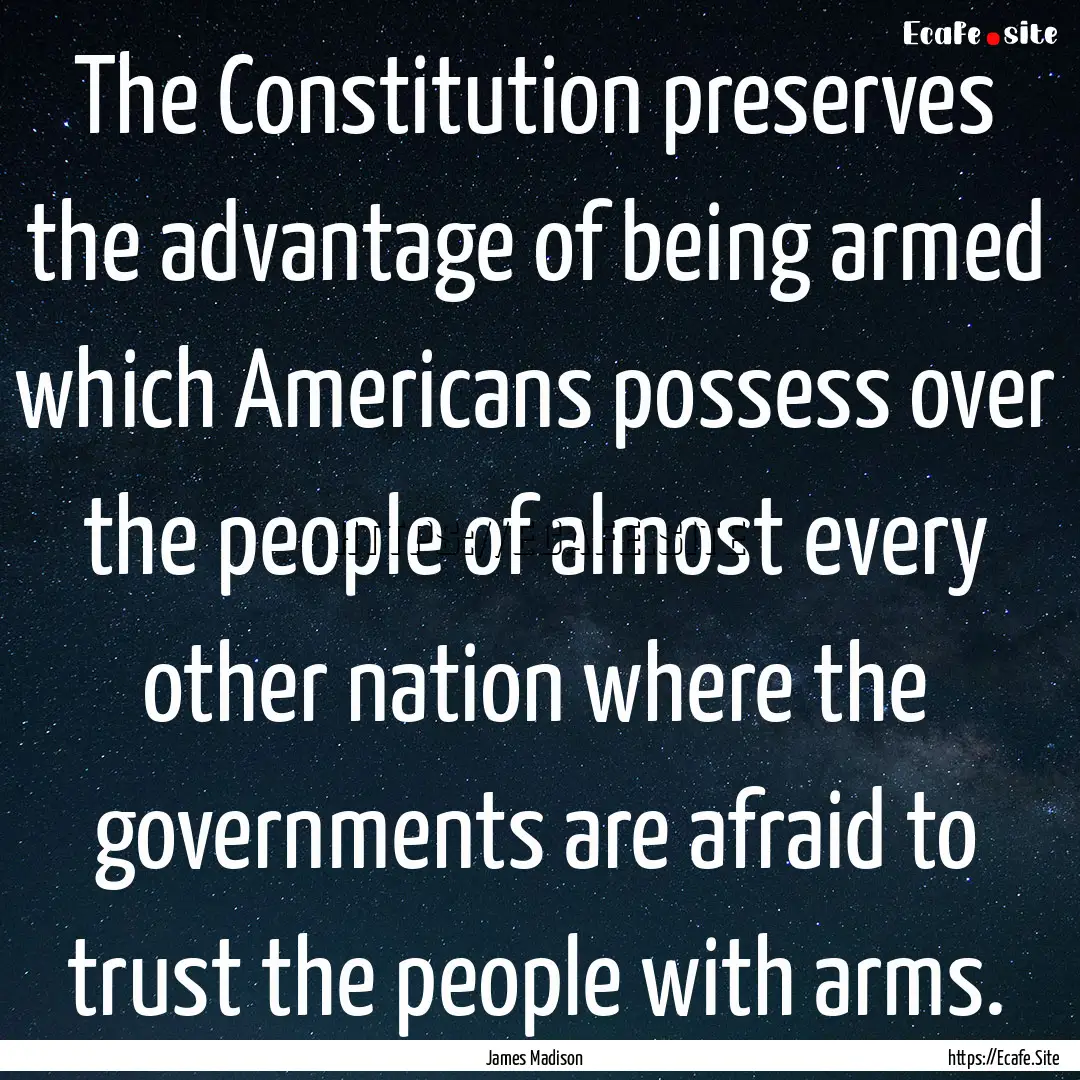 The Constitution preserves the advantage.... : Quote by James Madison