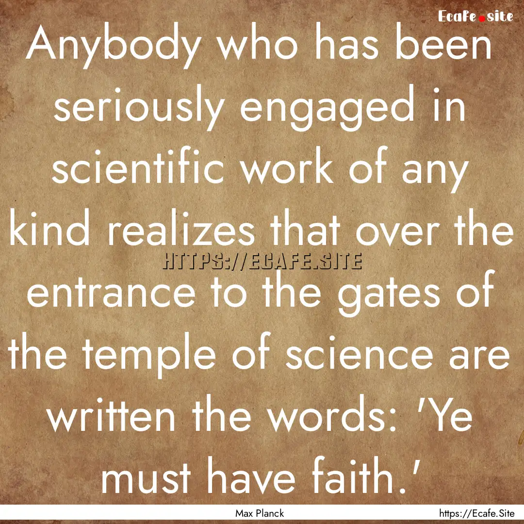 Anybody who has been seriously engaged in.... : Quote by Max Planck