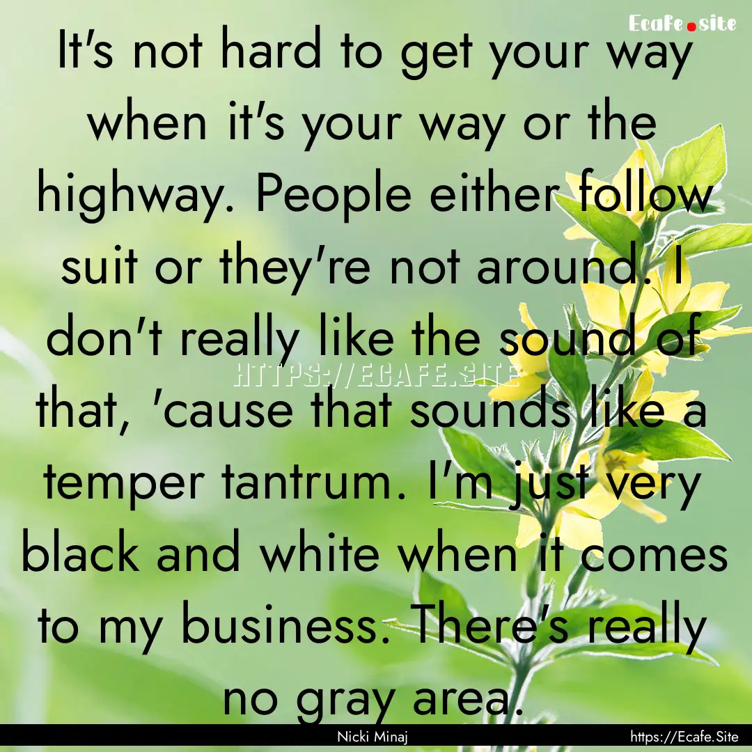 It's not hard to get your way when it's your.... : Quote by Nicki Minaj