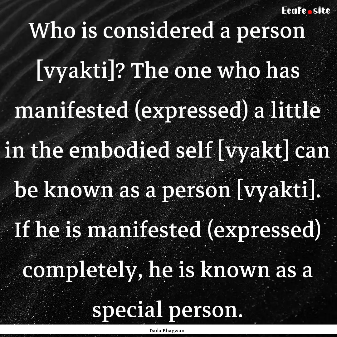 Who is considered a person [vyakti]? The.... : Quote by Dada Bhagwan