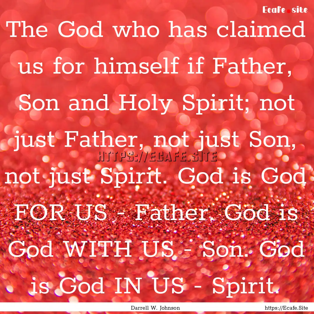 The God who has claimed us for himself if.... : Quote by Darrell W. Johnson