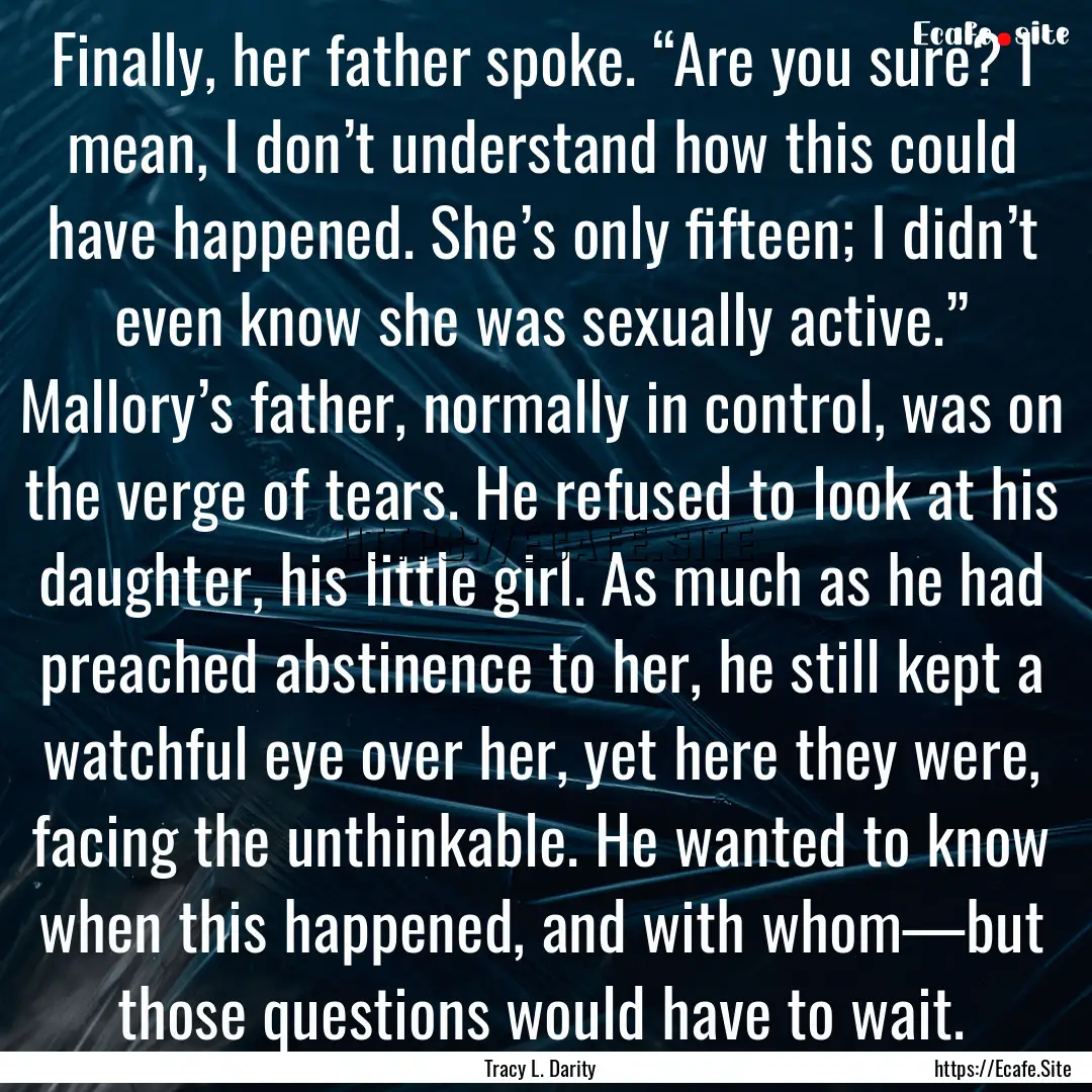 Finally, her father spoke. “Are you sure?.... : Quote by Tracy L. Darity