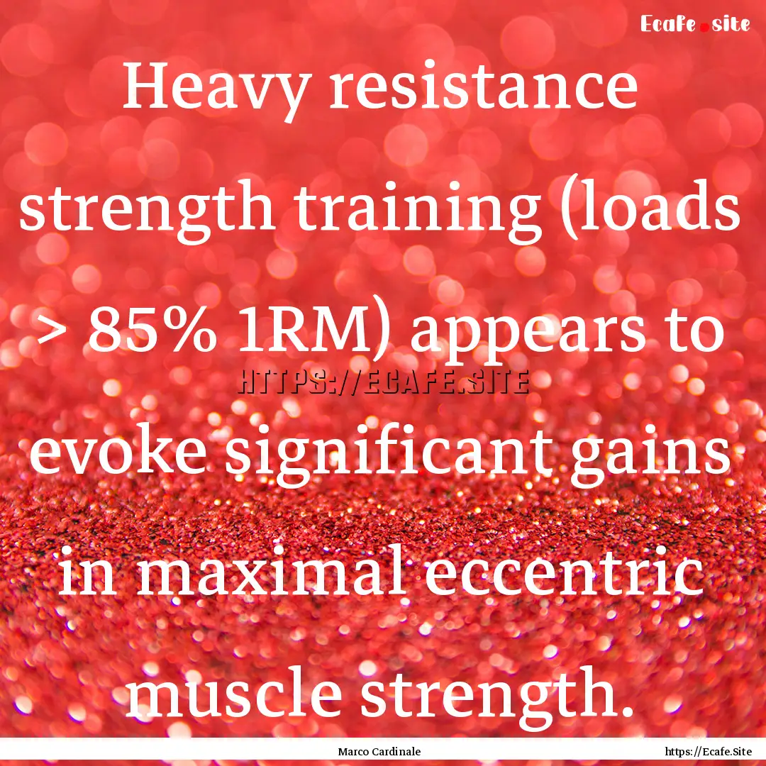 Heavy resistance strength training (loads.... : Quote by Marco Cardinale