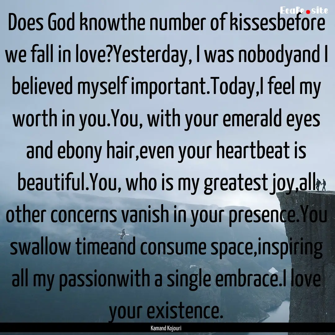 Does God knowthe number of kissesbefore we.... : Quote by Kamand Kojouri