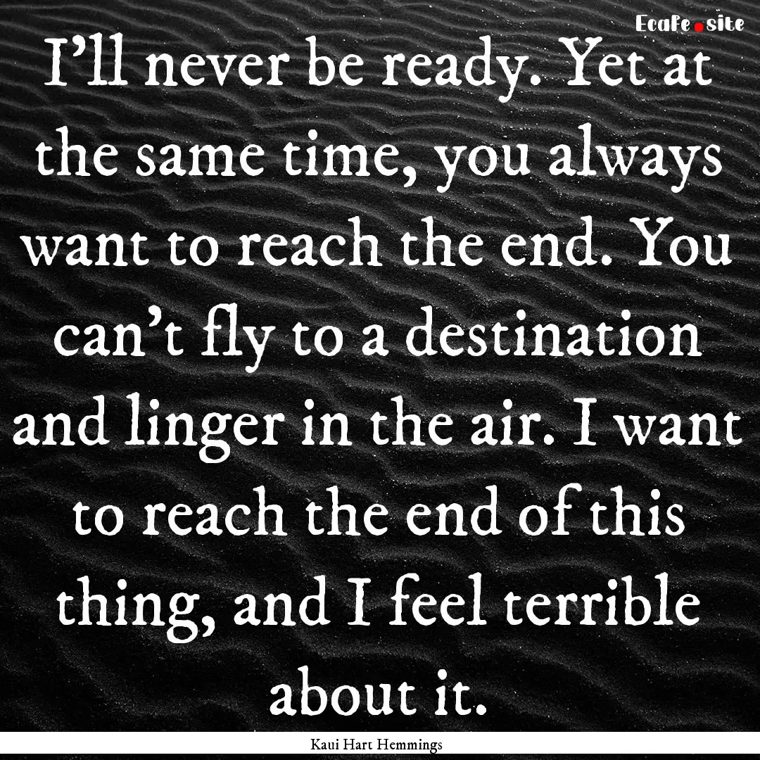 I'll never be ready. Yet at the same time,.... : Quote by Kaui Hart Hemmings