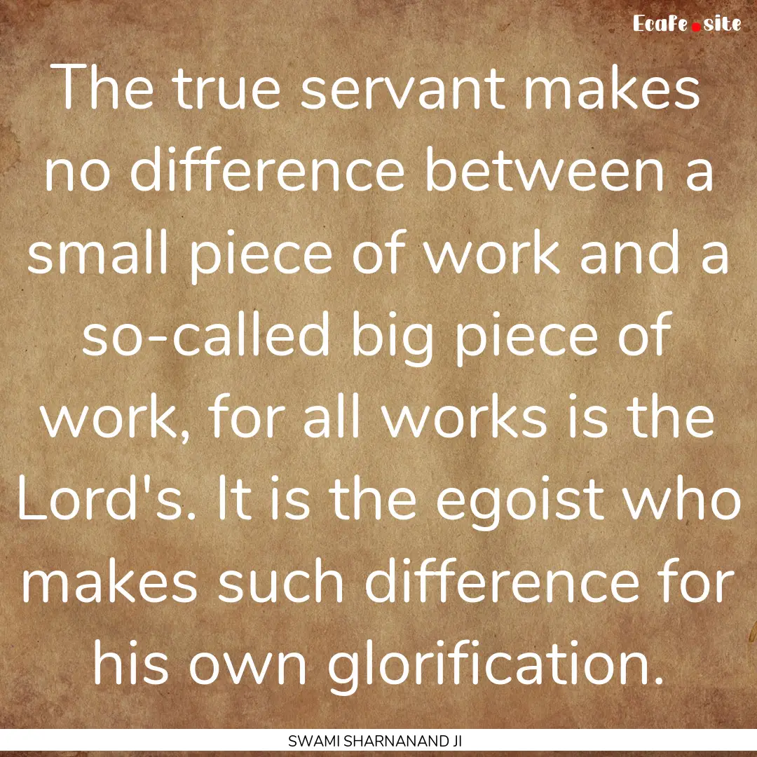 The true servant makes no difference between.... : Quote by SWAMI SHARNANAND JI