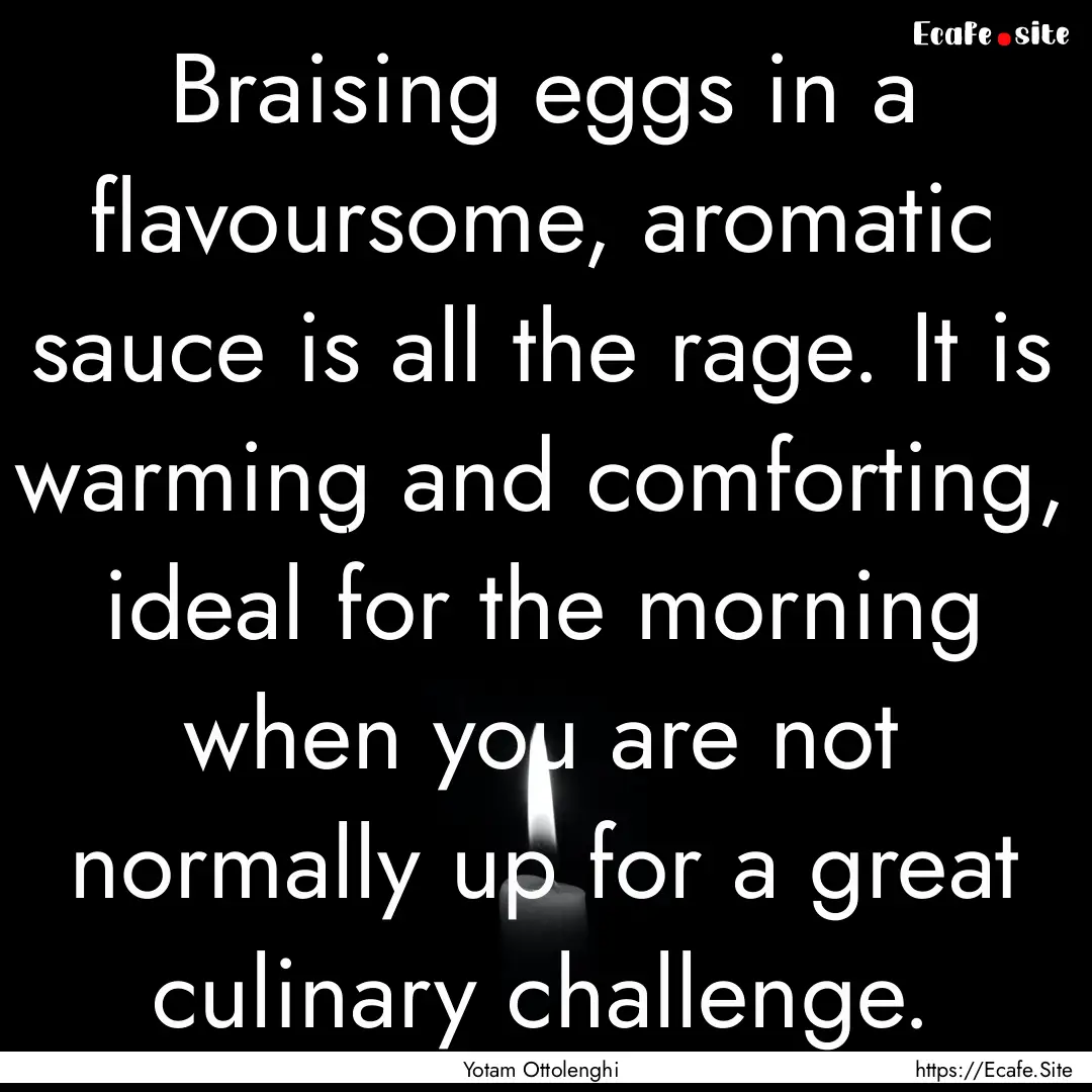 Braising eggs in a flavoursome, aromatic.... : Quote by Yotam Ottolenghi