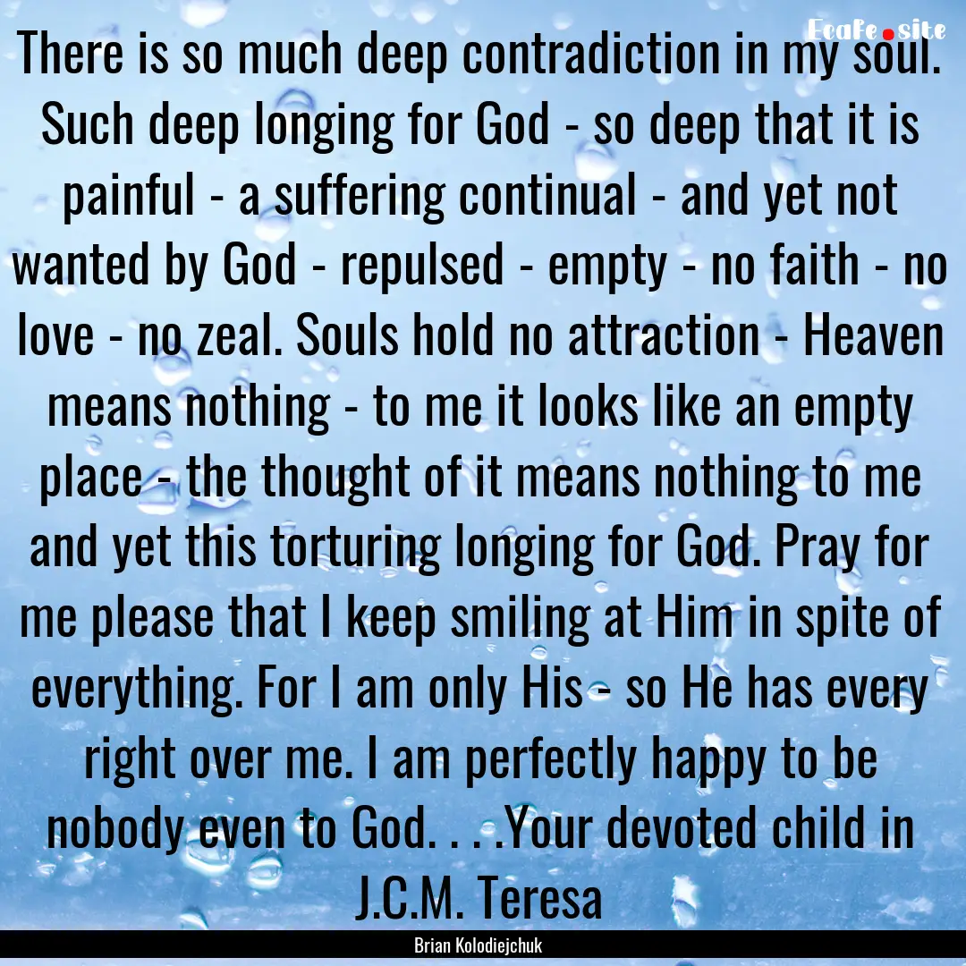 There is so much deep contradiction in my.... : Quote by Brian Kolodiejchuk