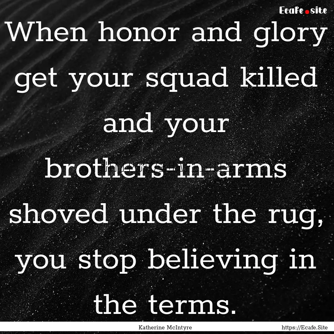 When honor and glory get your squad killed.... : Quote by Katherine McIntyre