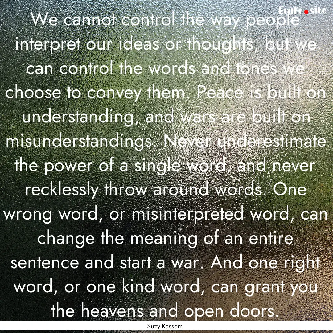 We cannot control the way people interpret.... : Quote by Suzy Kassem