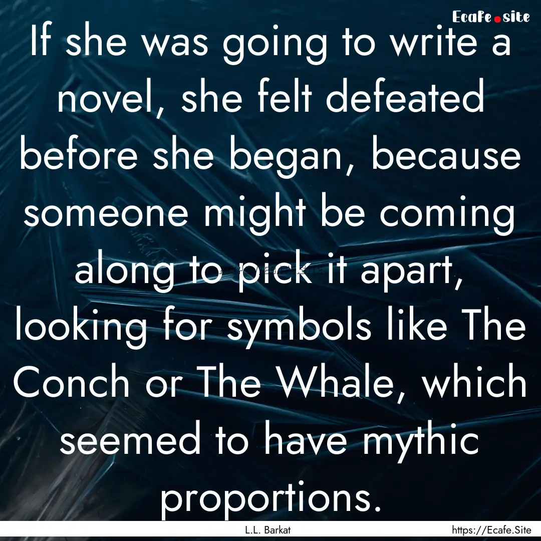 If she was going to write a novel, she felt.... : Quote by L.L. Barkat