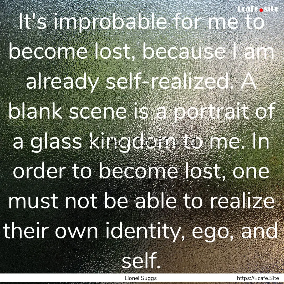 It's improbable for me to become lost, because.... : Quote by Lionel Suggs