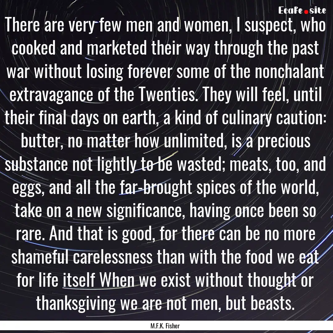 There are very few men and women, I suspect,.... : Quote by M.F.K. Fisher