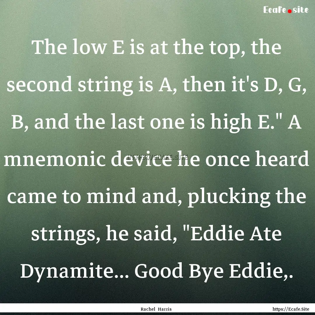 The low E is at the top, the second string.... : Quote by Rachel Harris