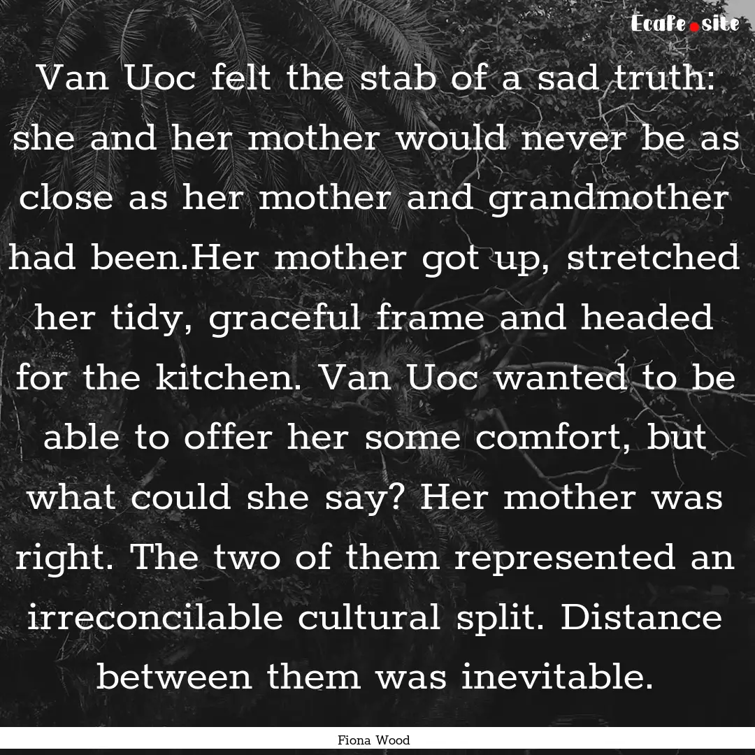 Van Uoc felt the stab of a sad truth: she.... : Quote by Fiona Wood