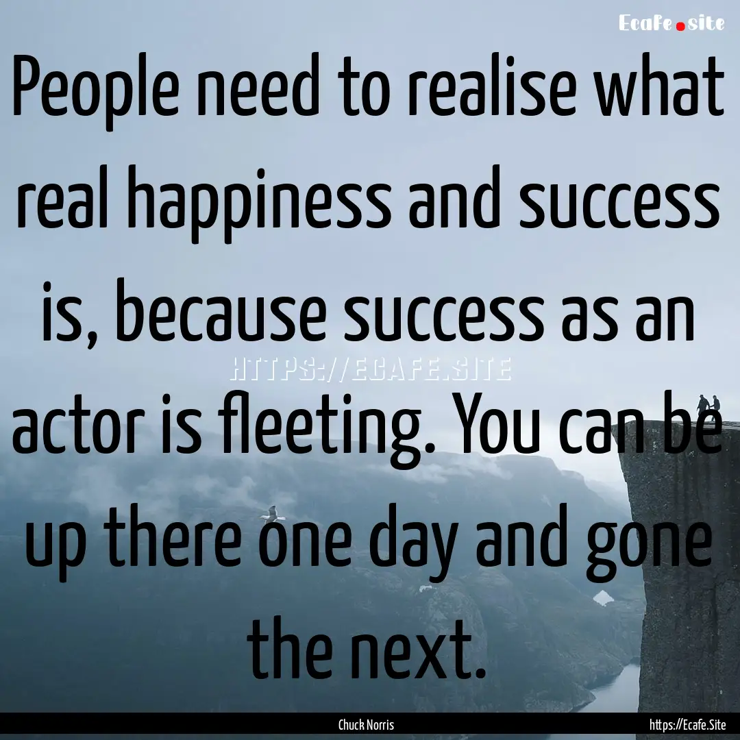 People need to realise what real happiness.... : Quote by Chuck Norris