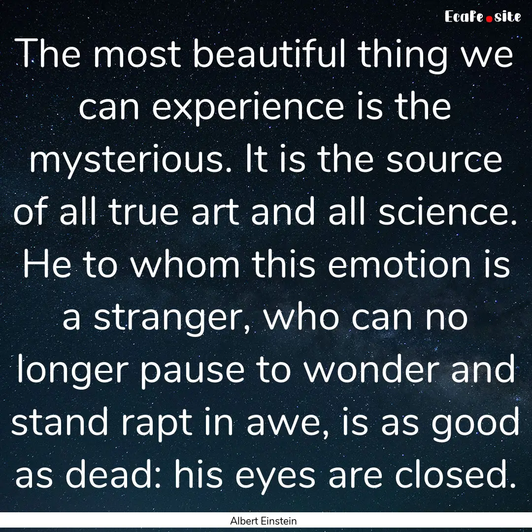 The most beautiful thing we can experience.... : Quote by Albert Einstein