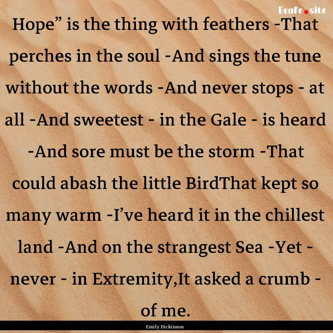 Hope” is the thing with feathers -That.... : Quote by Emily Dickinson