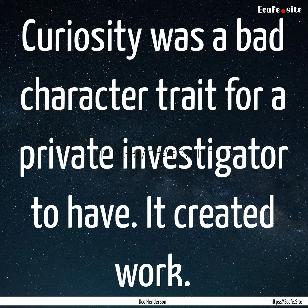 Curiosity was a bad character trait for a.... : Quote by Dee Henderson