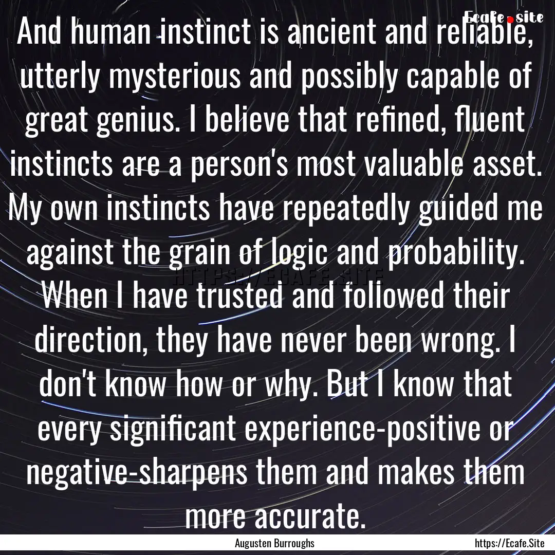 And human instinct is ancient and reliable,.... : Quote by Augusten Burroughs