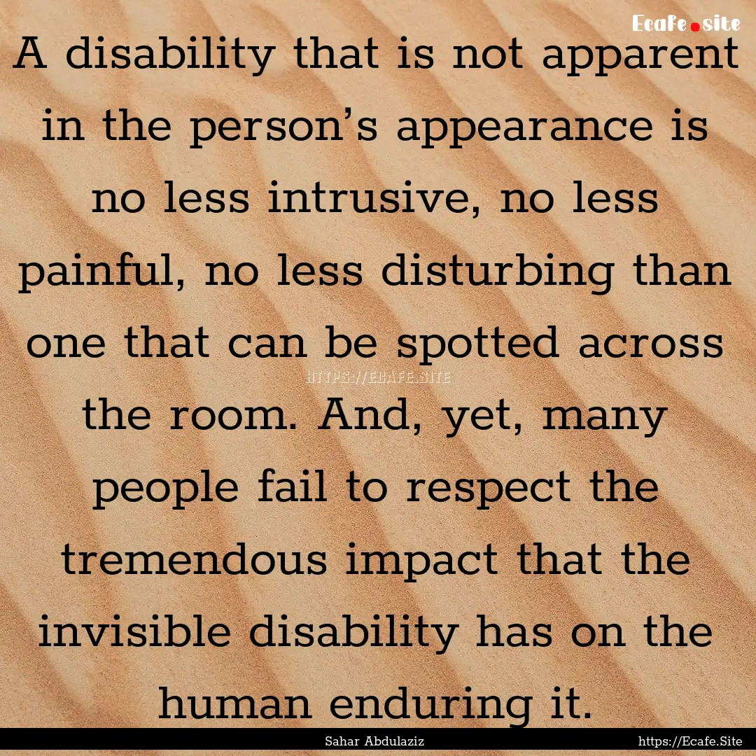 A disability that is not apparent in the.... : Quote by Sahar Abdulaziz