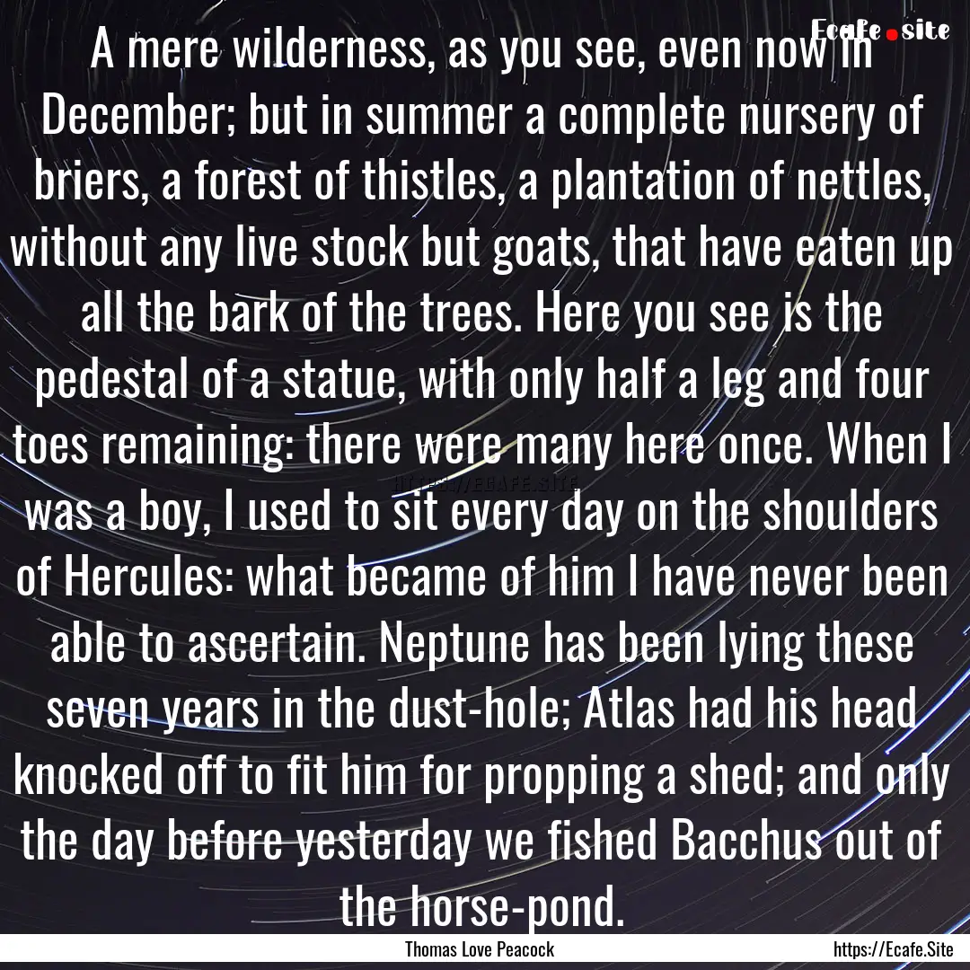 A mere wilderness, as you see, even now in.... : Quote by Thomas Love Peacock