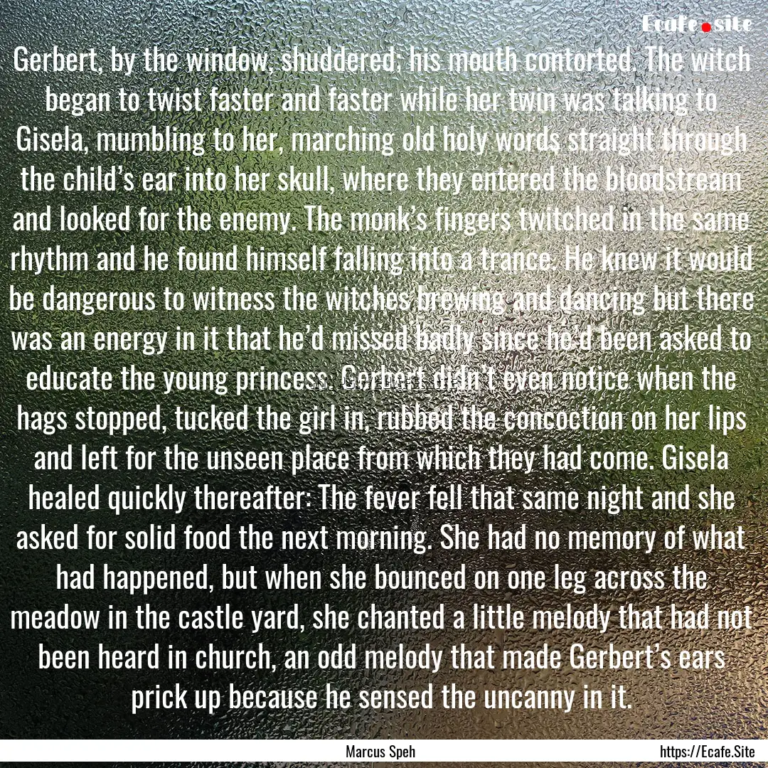 Gerbert, by the window, shuddered; his mouth.... : Quote by Marcus Speh