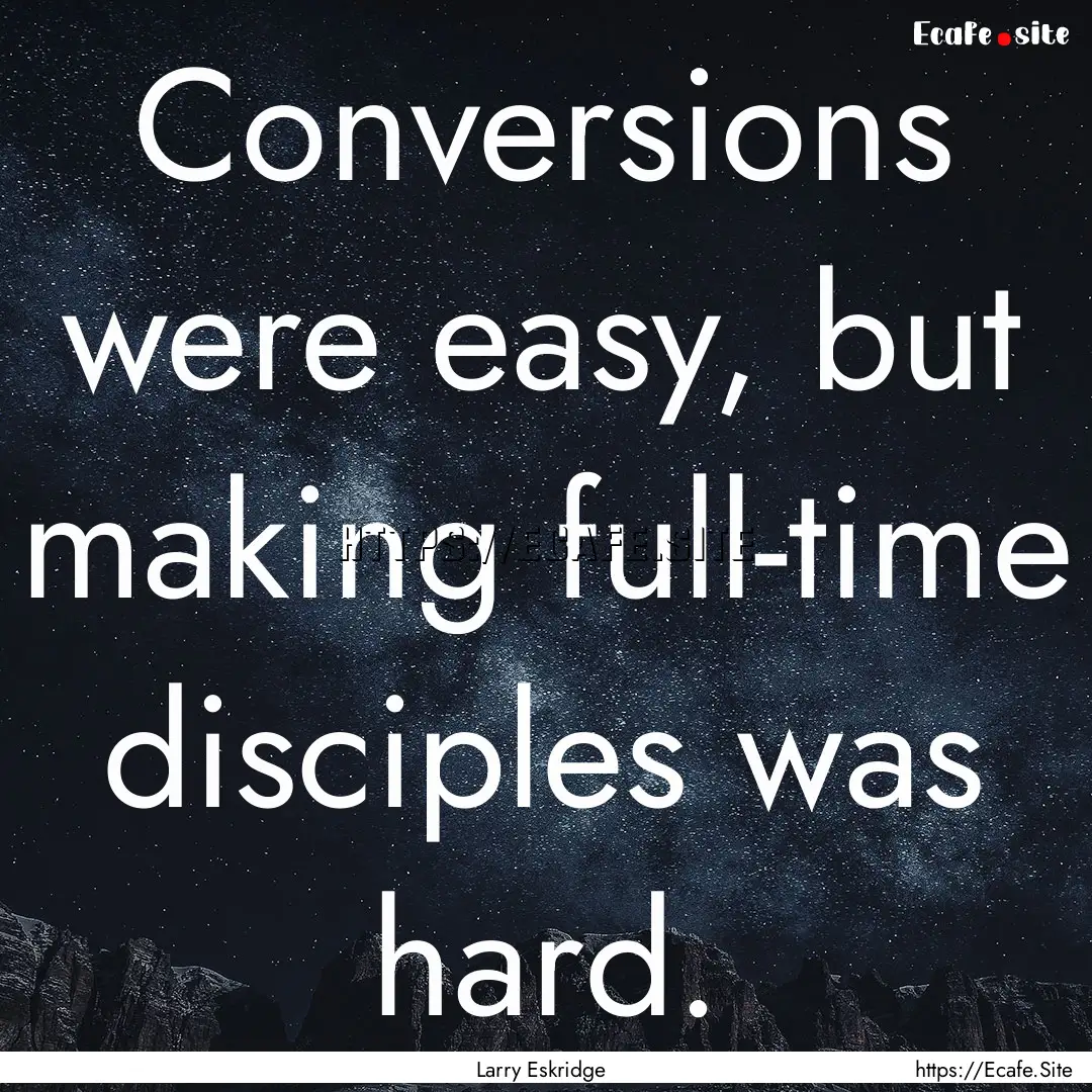 Conversions were easy, but making full-time.... : Quote by Larry Eskridge