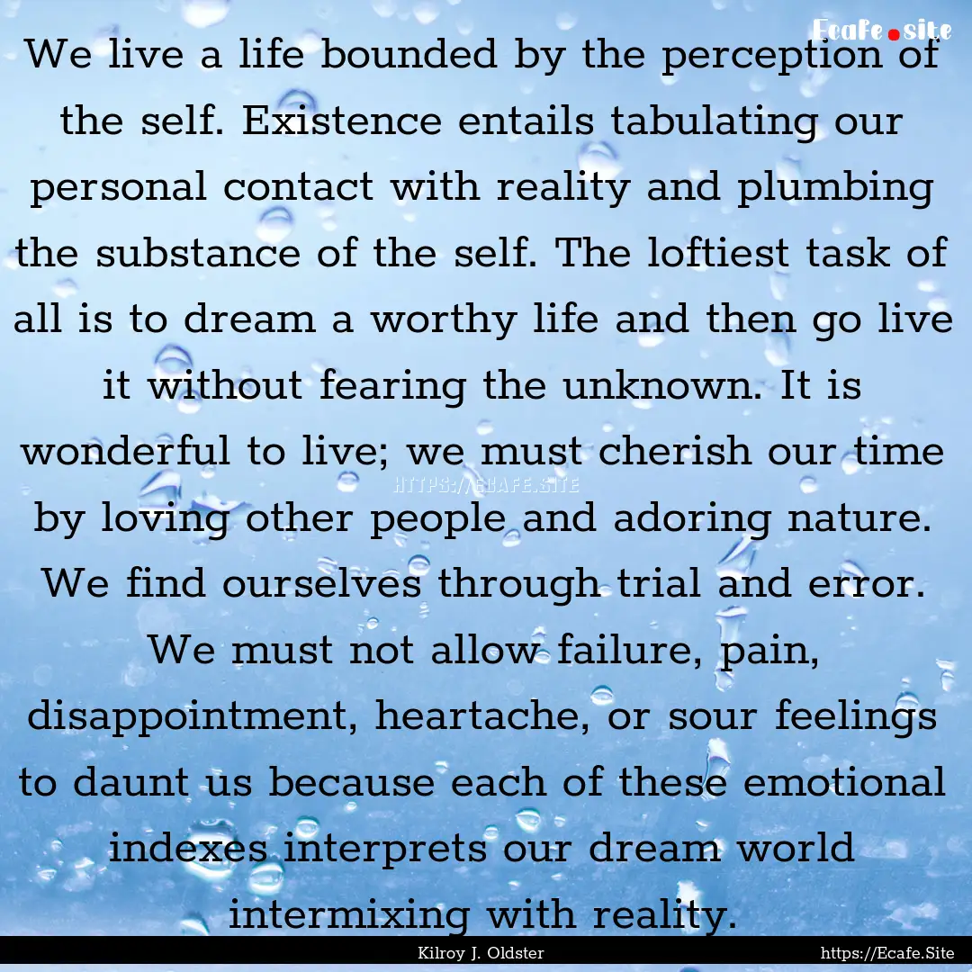 We live a life bounded by the perception.... : Quote by Kilroy J. Oldster