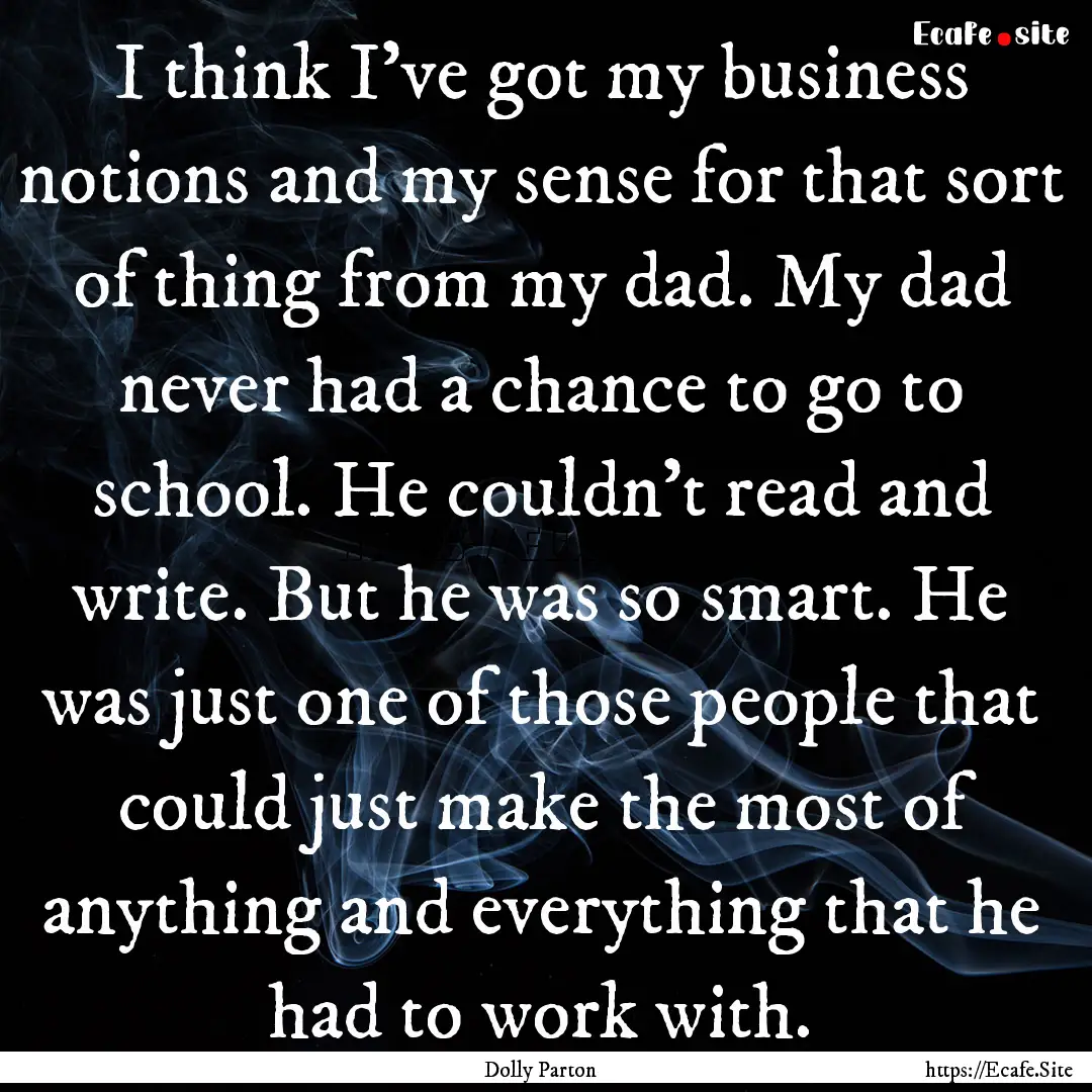 I think I've got my business notions and.... : Quote by Dolly Parton