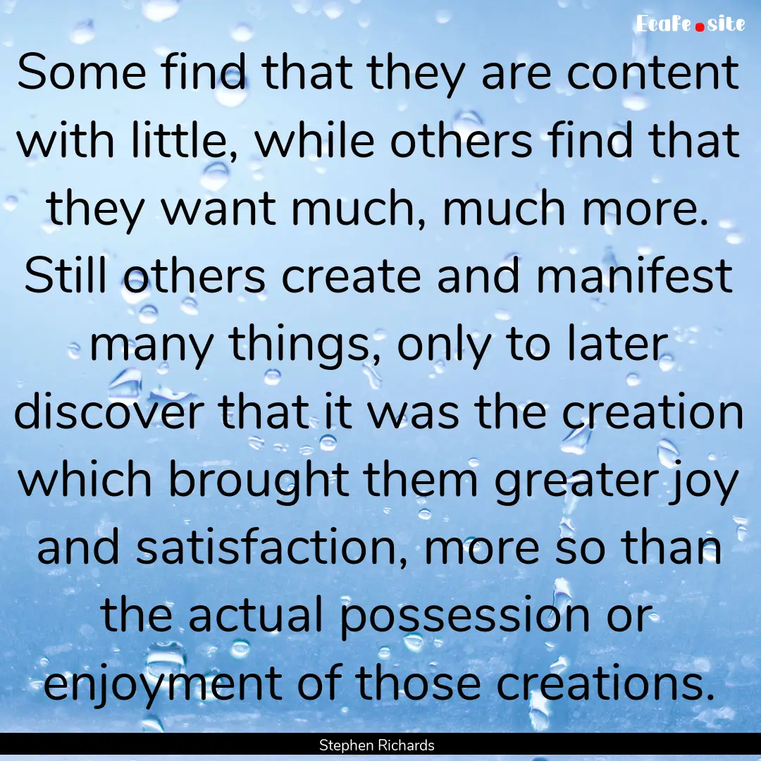 Some find that they are content with little,.... : Quote by Stephen Richards