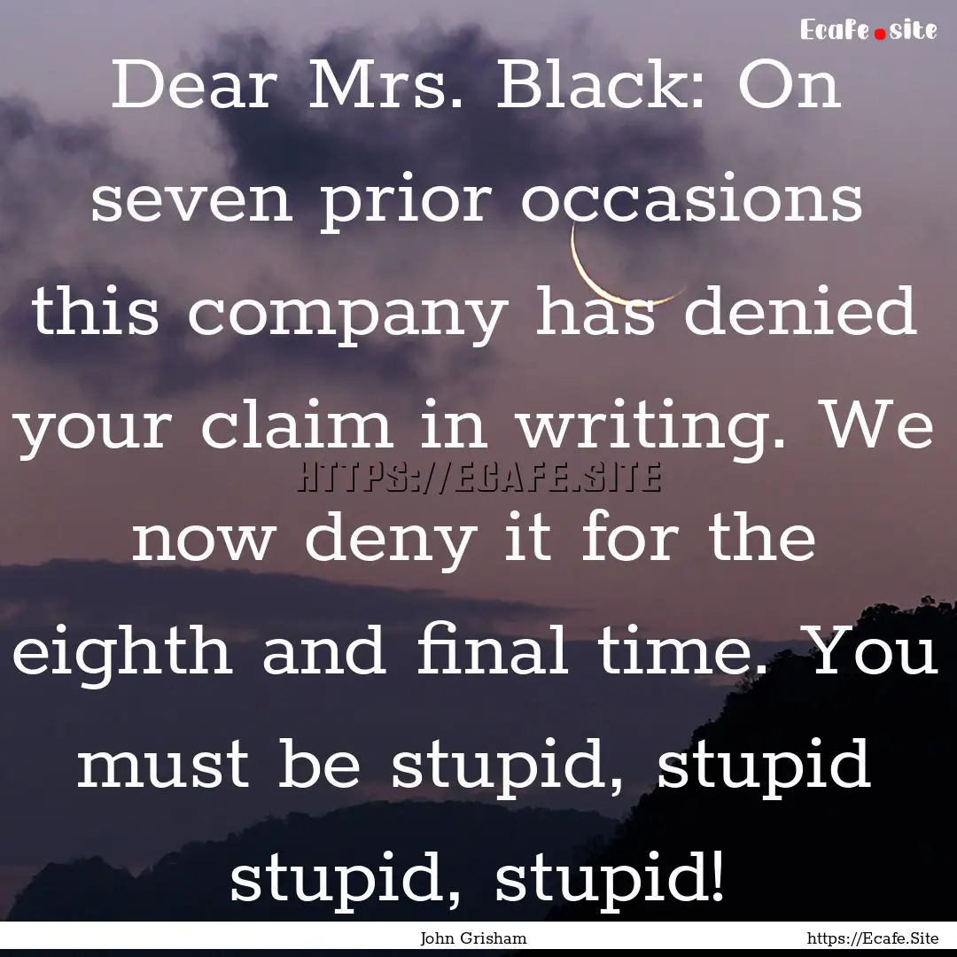 Dear Mrs. Black: On seven prior occasions.... : Quote by John Grisham