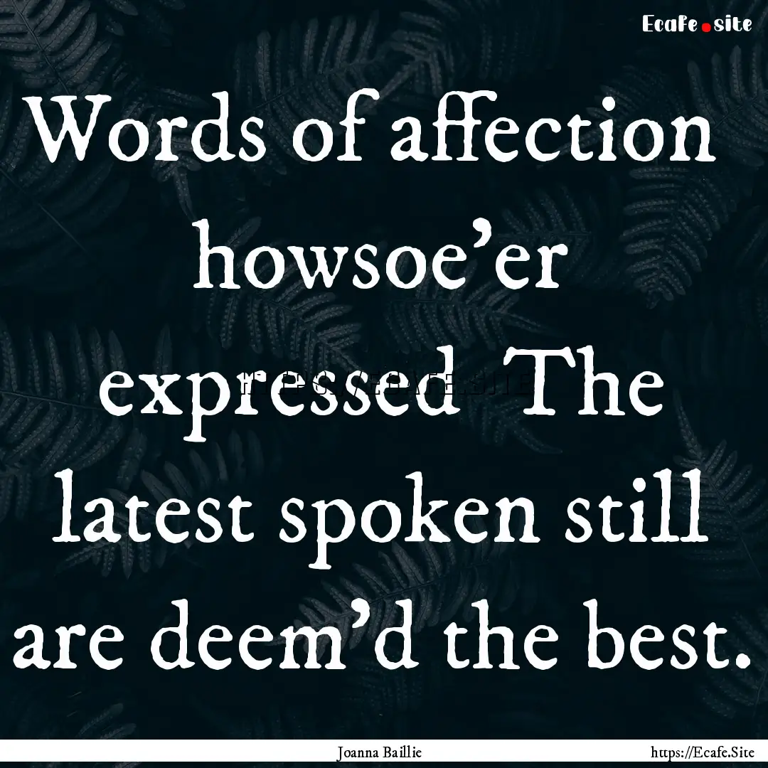 Words of affection howsoe'er expressed .... : Quote by Joanna Baillie