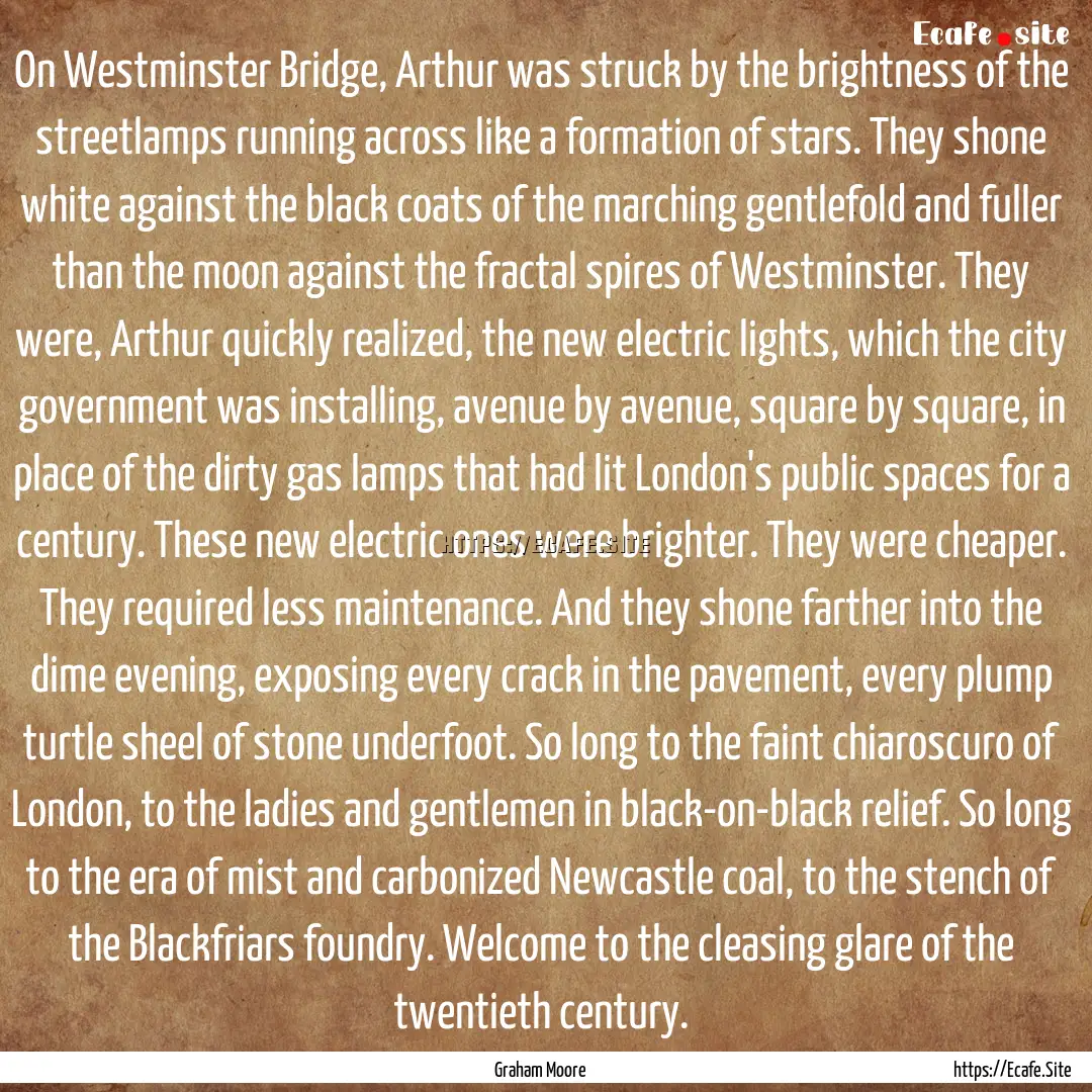 On Westminster Bridge, Arthur was struck.... : Quote by Graham Moore