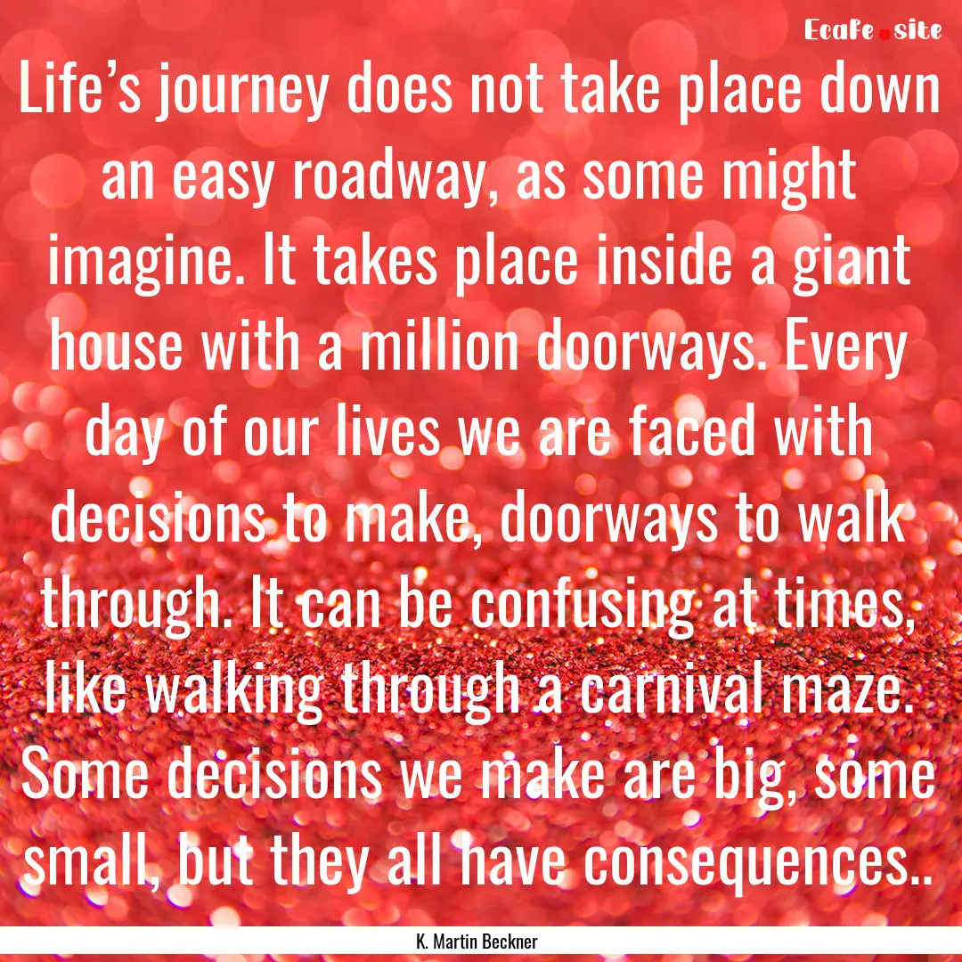 Life’s journey does not take place down.... : Quote by K. Martin Beckner