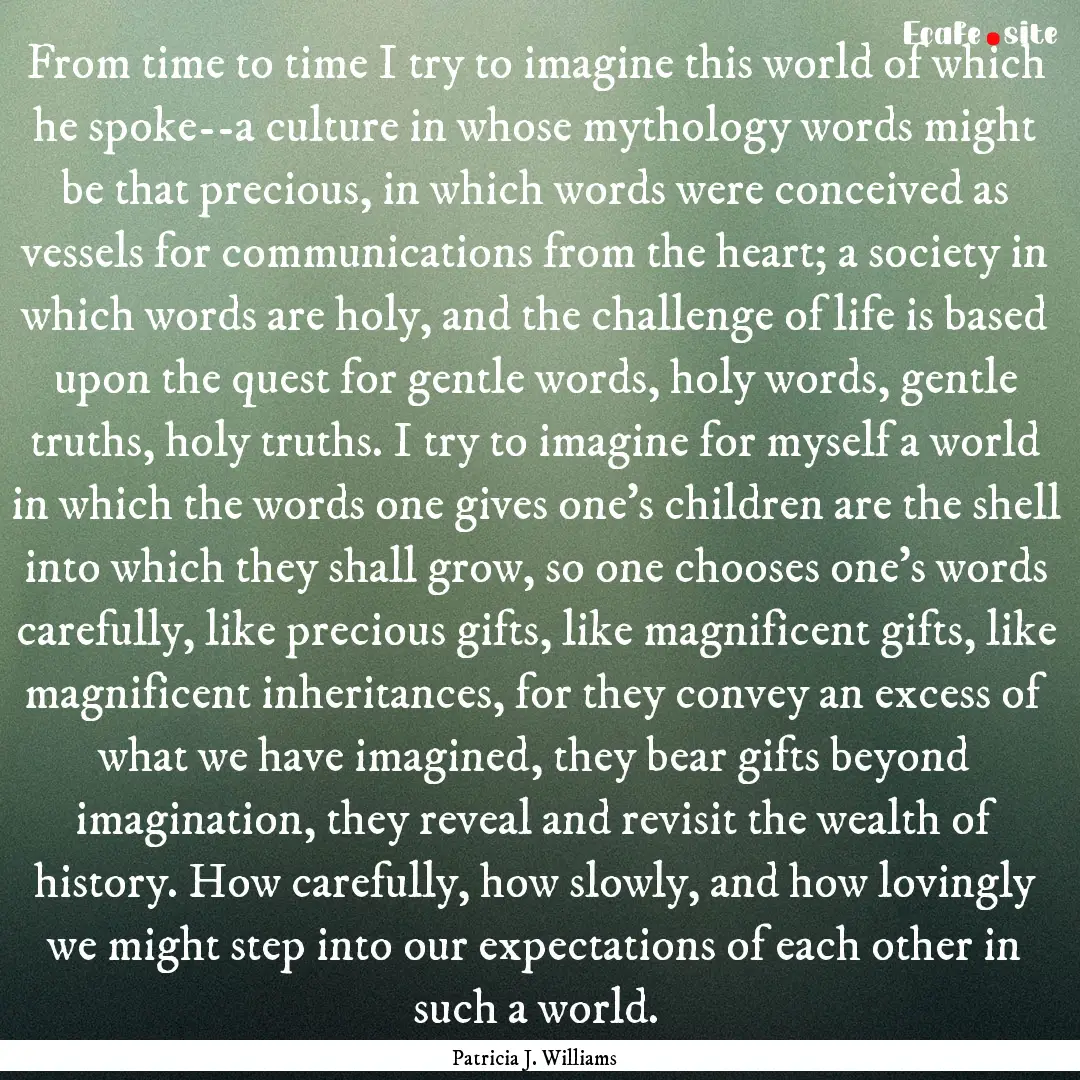 From time to time I try to imagine this world.... : Quote by Patricia J. Williams