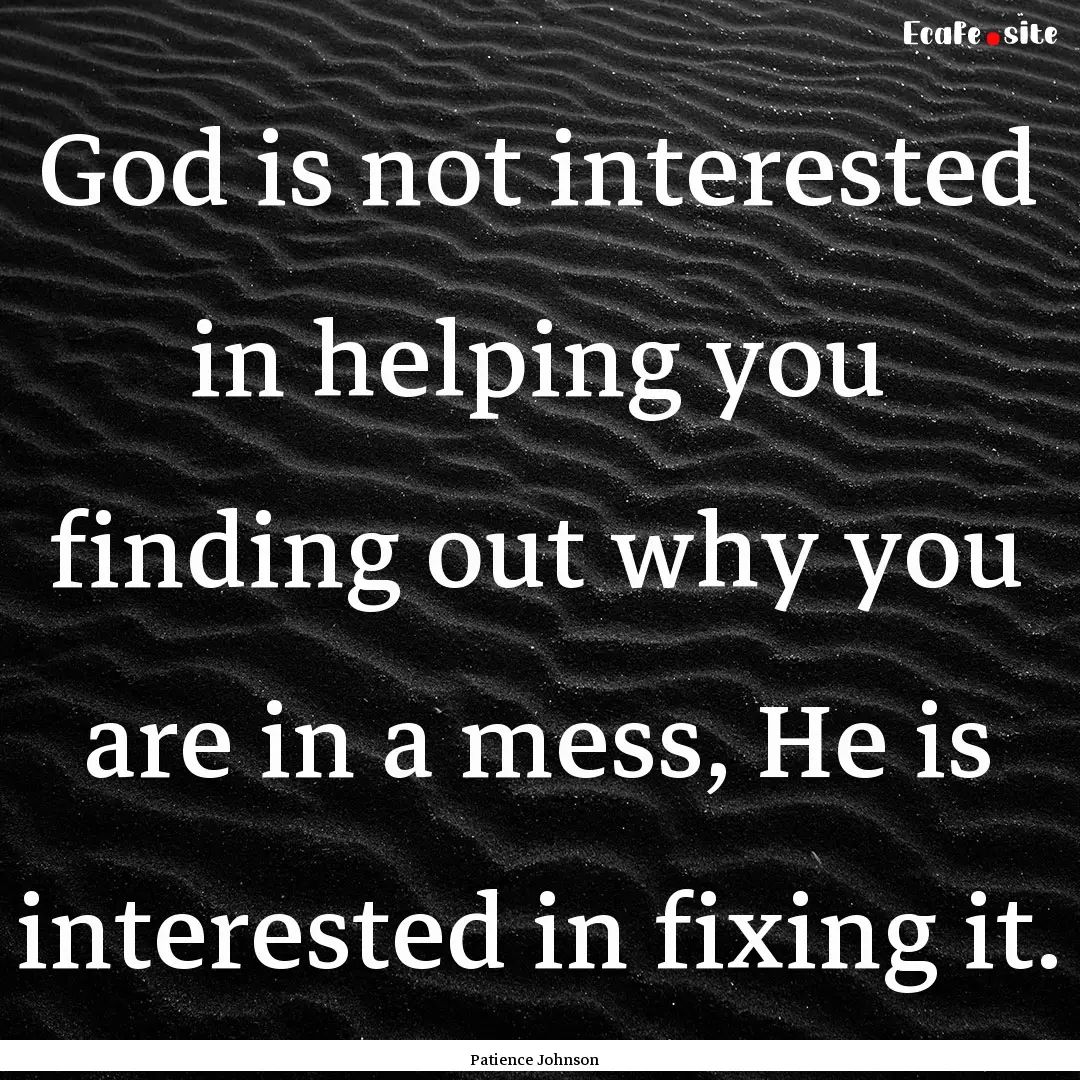 God is not interested in helping you finding.... : Quote by Patience Johnson