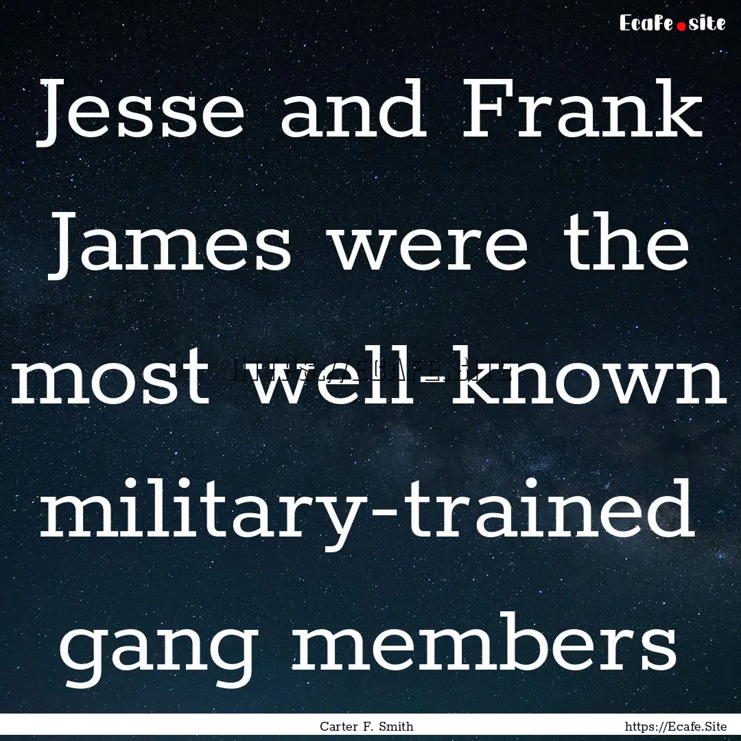 Jesse and Frank James were the most well-known.... : Quote by Carter F. Smith