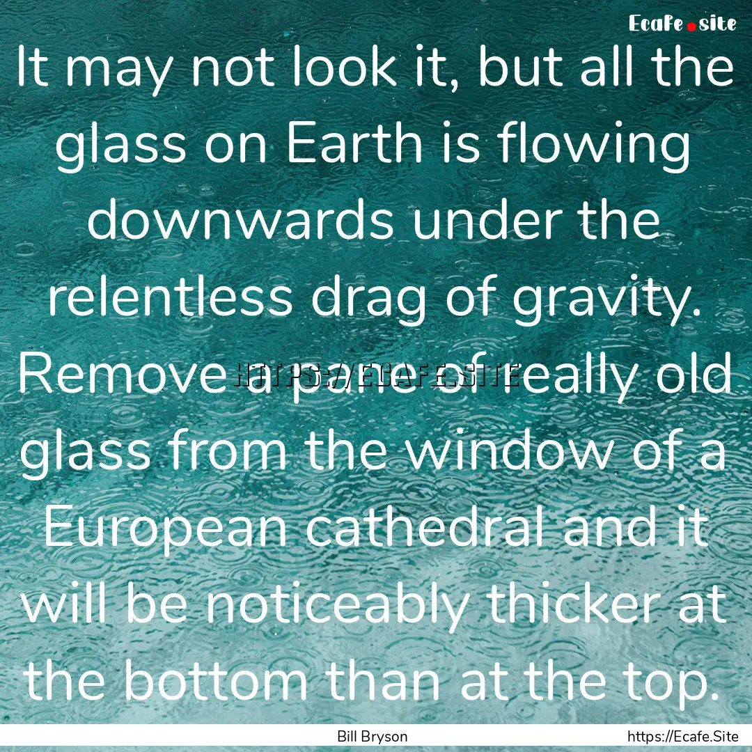 It may not look it, but all the glass on.... : Quote by Bill Bryson