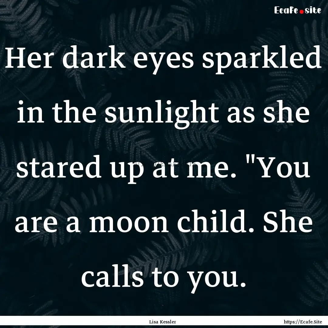 Her dark eyes sparkled in the sunlight as.... : Quote by Lisa Kessler