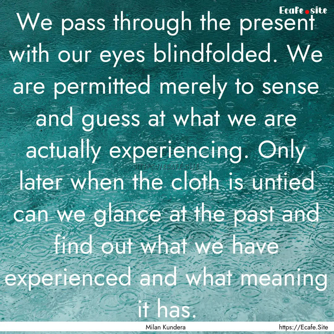 We pass through the present with our eyes.... : Quote by Milan Kundera