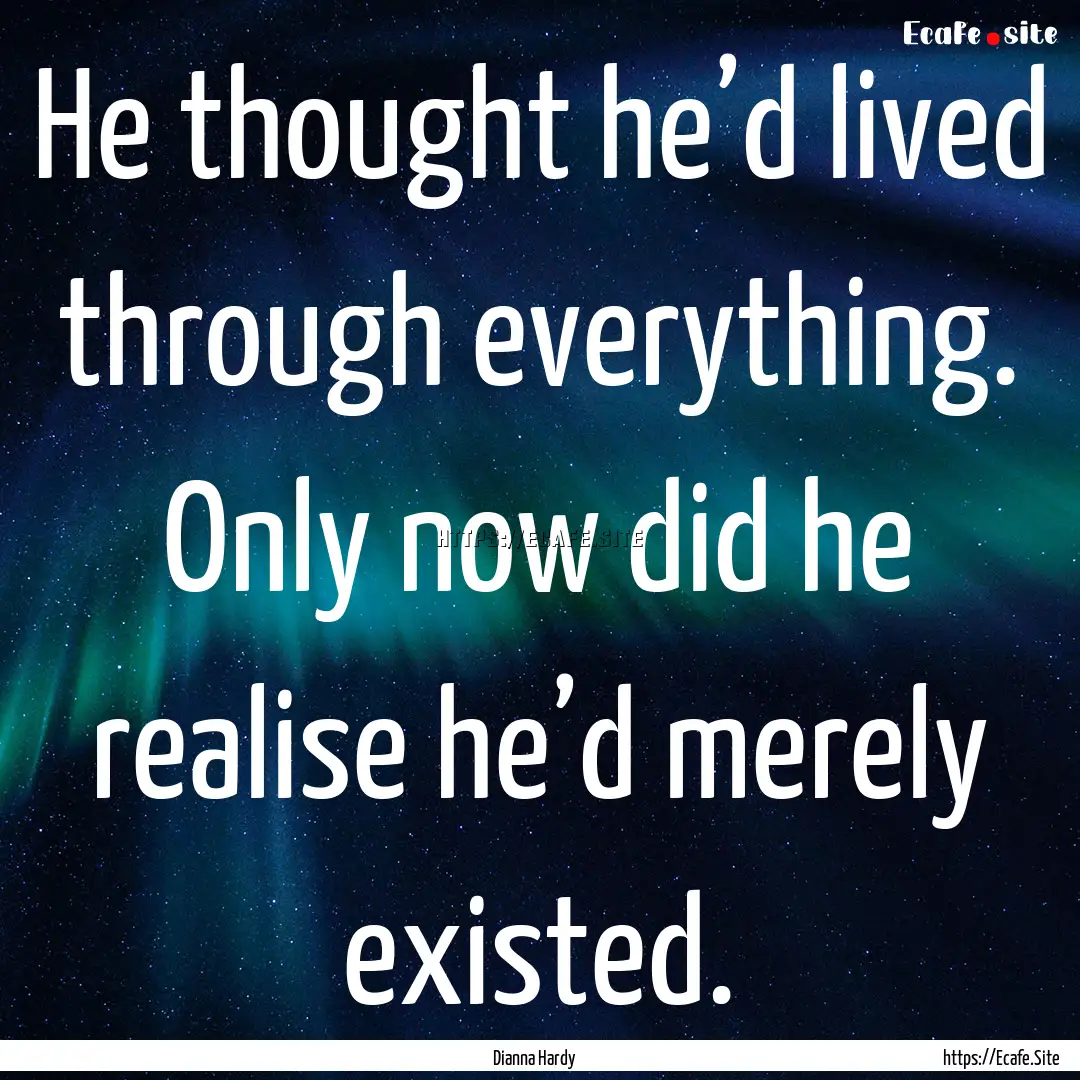 He thought he’d lived through everything..... : Quote by Dianna Hardy