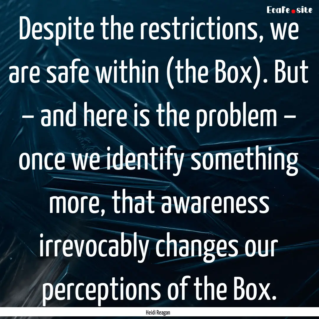 Despite the restrictions, we are safe within.... : Quote by Heidi Reagan