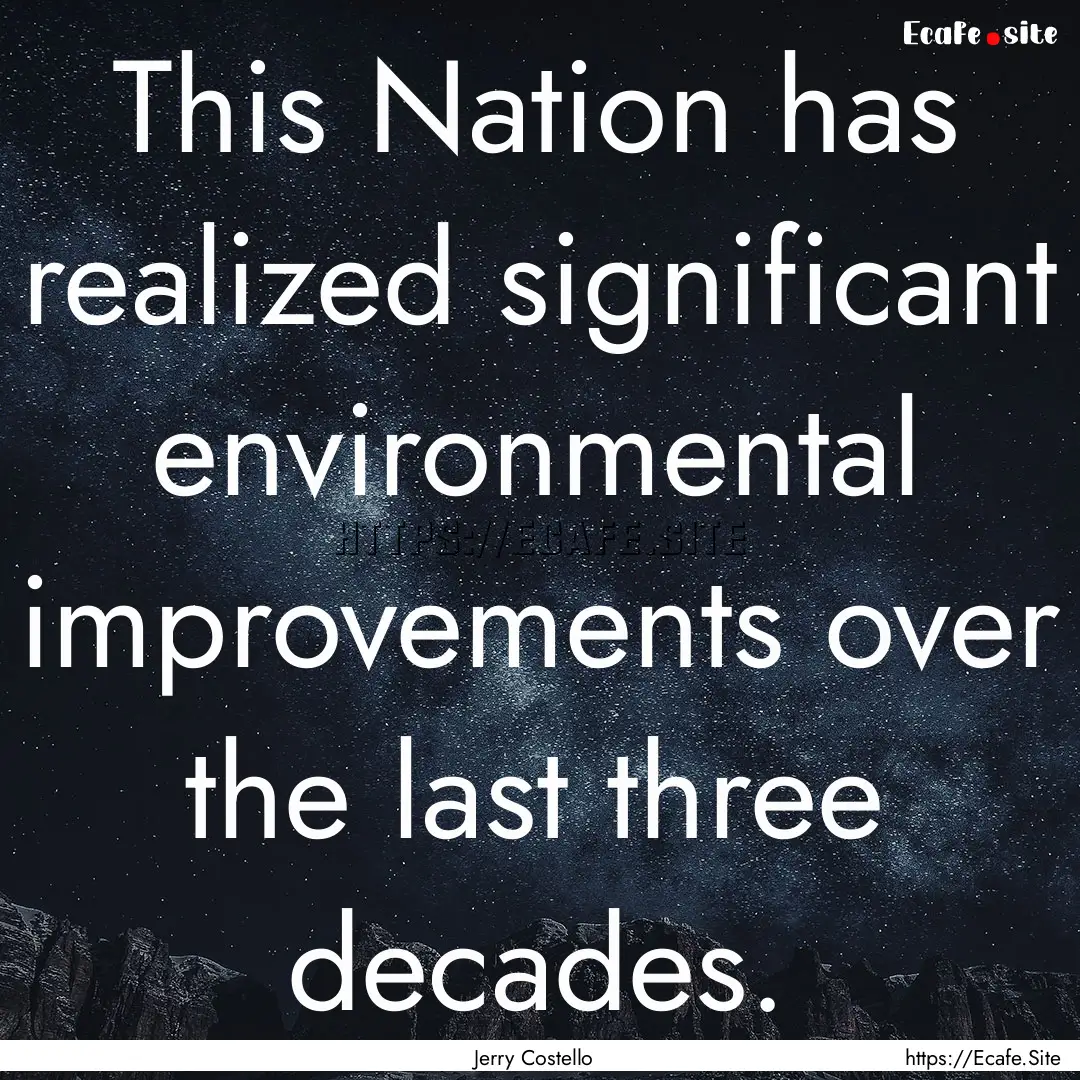 This Nation has realized significant environmental.... : Quote by Jerry Costello