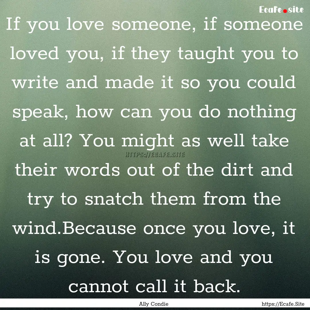 If you love someone, if someone loved you,.... : Quote by Ally Condie